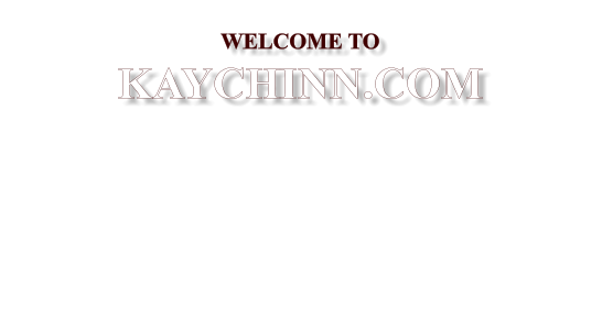 WELCOME TO KAYCHINN.COM