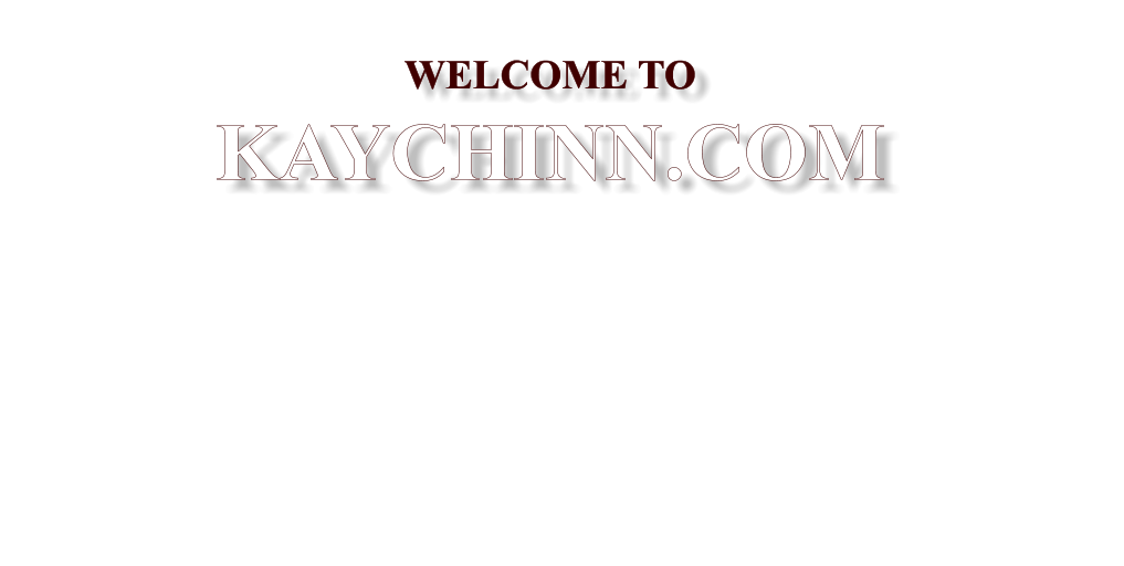 WELCOME TO KAYCHINN.COM